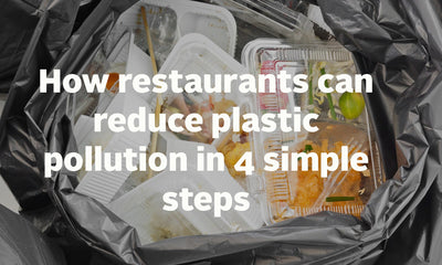 How restaurants can reduce plastic pollution in 4 simple steps